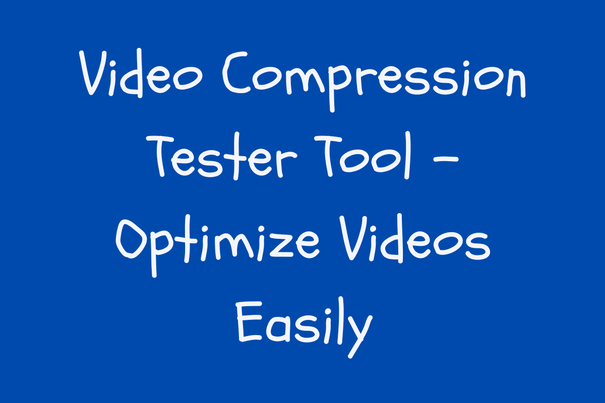 Video Compression Tester Tool: Optimize Videos Easily
